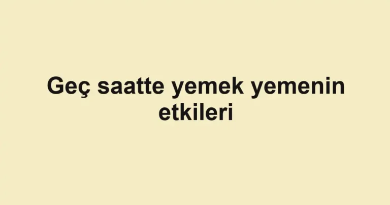 gec-saatte-yemek-yemenin-etkileri