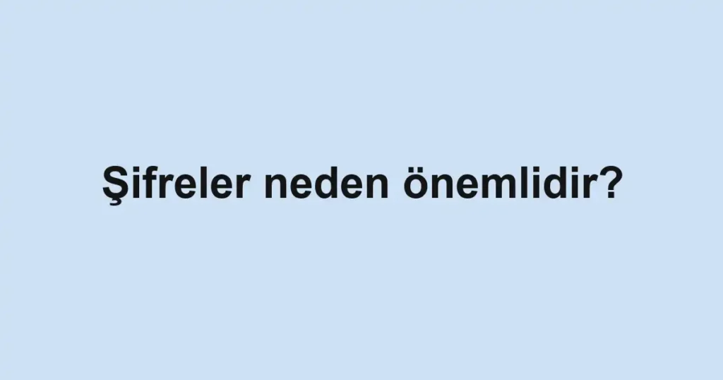 sifreler-neden-onemlidir