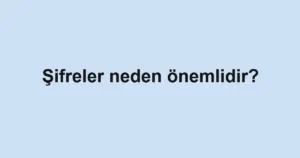 sifreler-neden-onemlidir