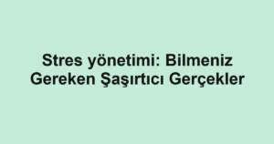 stres-yonetimi-bilmeniz-gereken-sasirtici-gercekler.webp